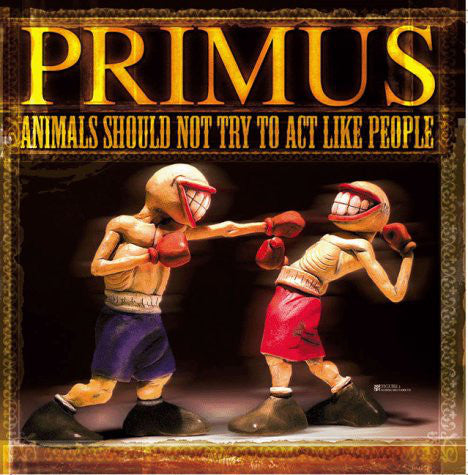 PRIMUS : ANIMALS SHOULD NOT TRY TO ACT LIKE PEOPLE EP 180G