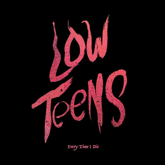 EVERY TIME I DIE : LOW TEENS LP 180G